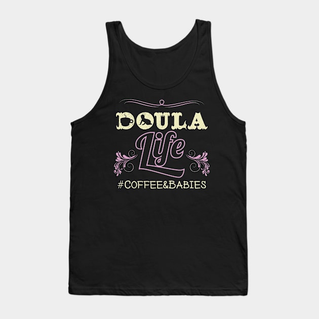 Doula Life Coffee & Babies - Birth Companion Gift Tank Top by Fresan